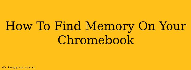 How To Find Memory On Your Chromebook