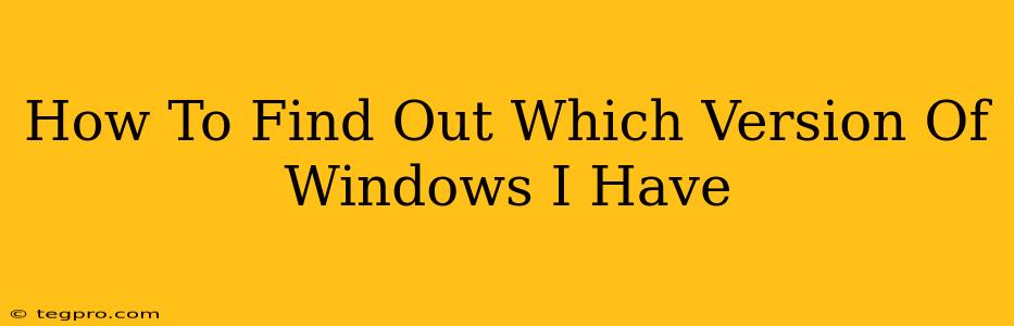 How To Find Out Which Version Of Windows I Have