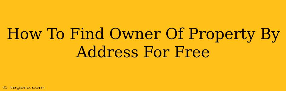 How To Find Owner Of Property By Address For Free