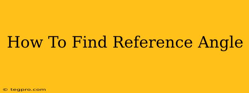 How To Find Reference Angle