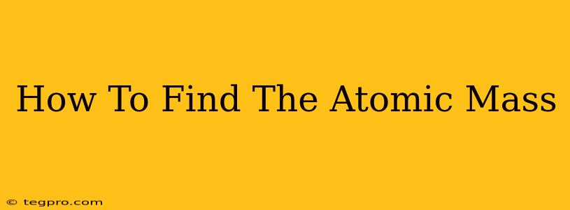 How To Find The Atomic Mass