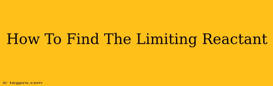 How To Find The Limiting Reactant