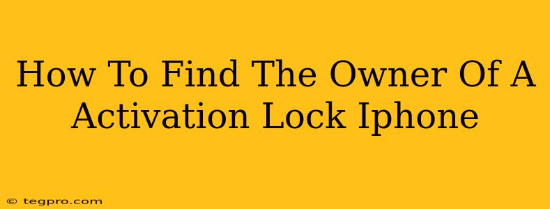 How To Find The Owner Of A Activation Lock Iphone