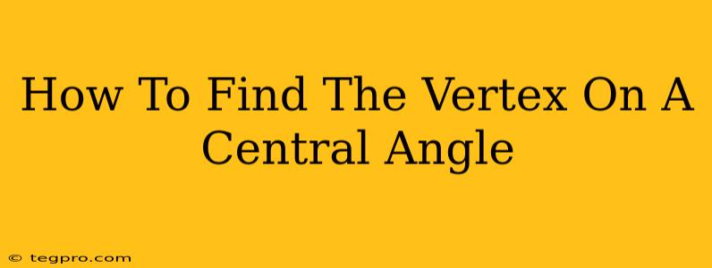 How To Find The Vertex On A Central Angle