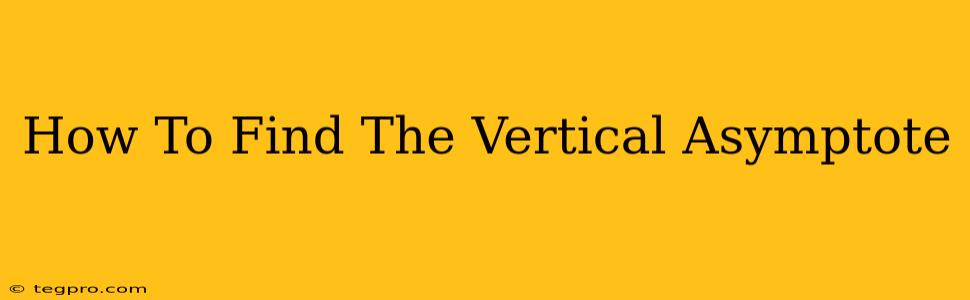 How To Find The Vertical Asymptote