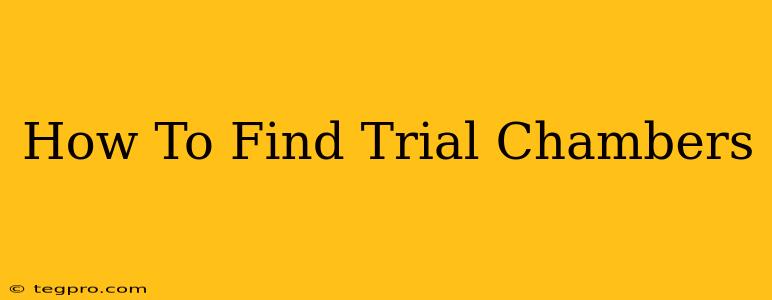 How To Find Trial Chambers