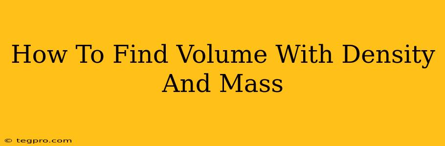 How To Find Volume With Density And Mass