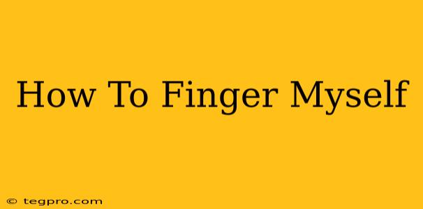 How To Finger Myself