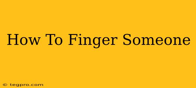 How To Finger Someone