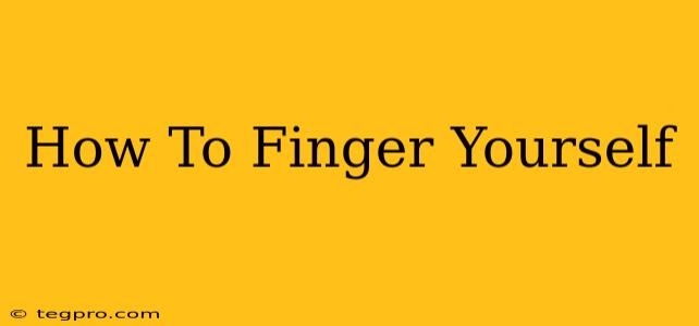 How To Finger Yourself