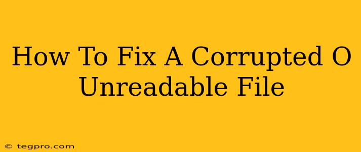 How To Fix A Corrupted O Unreadable File