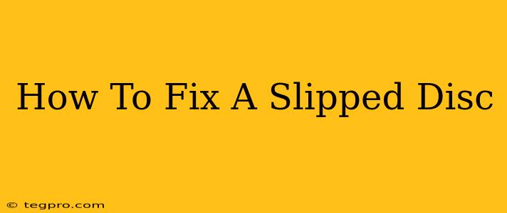 How To Fix A Slipped Disc