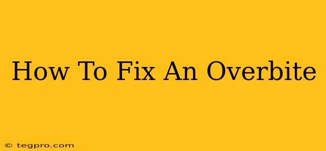 How To Fix An Overbite