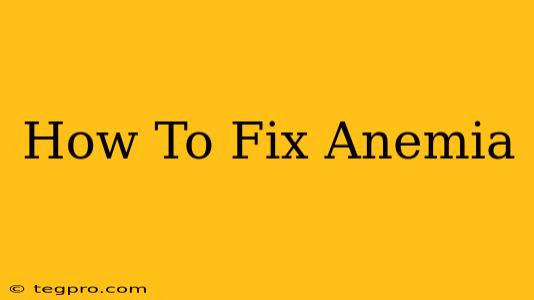 How To Fix Anemia