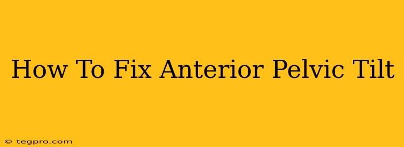 How To Fix Anterior Pelvic Tilt