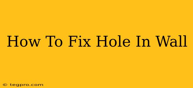 How To Fix Hole In Wall