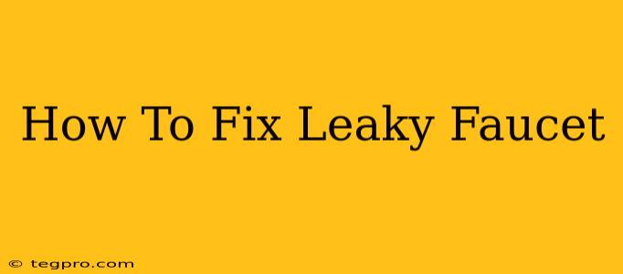 How To Fix Leaky Faucet