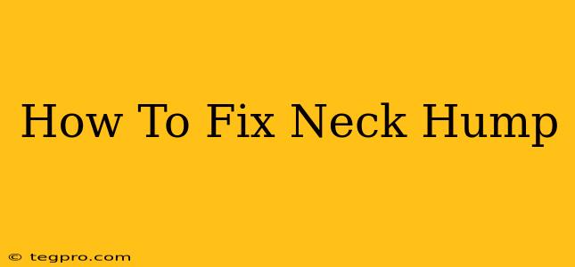 How To Fix Neck Hump