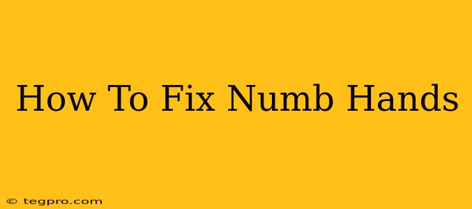 How To Fix Numb Hands