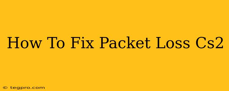 How To Fix Packet Loss Cs2