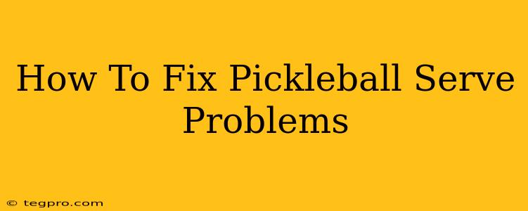 How To Fix Pickleball Serve Problems