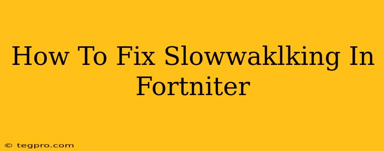 How To Fix Slowwaklking In Fortniter