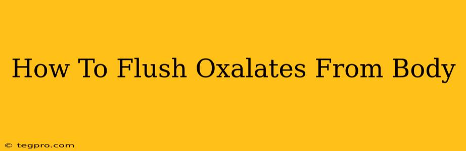 How To Flush Oxalates From Body