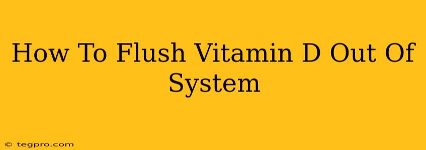 How To Flush Vitamin D Out Of System