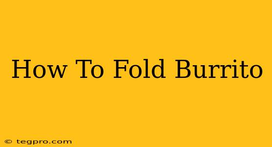 How To Fold Burrito