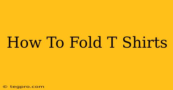 How To Fold T Shirts