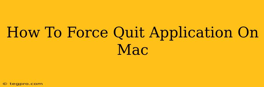 How To Force Quit Application On Mac