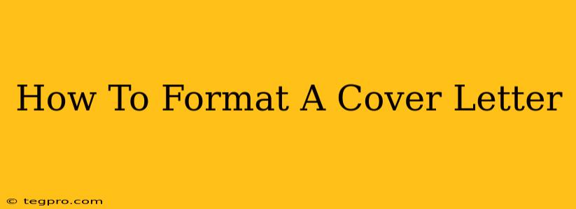 How To Format A Cover Letter