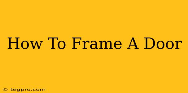 How To Frame A Door