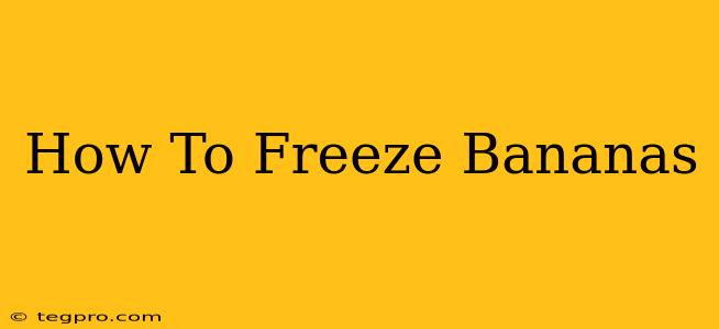 How To Freeze Bananas