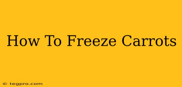 How To Freeze Carrots