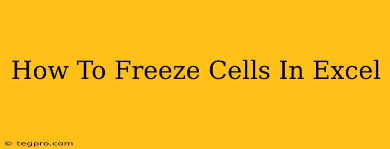 How To Freeze Cells In Excel