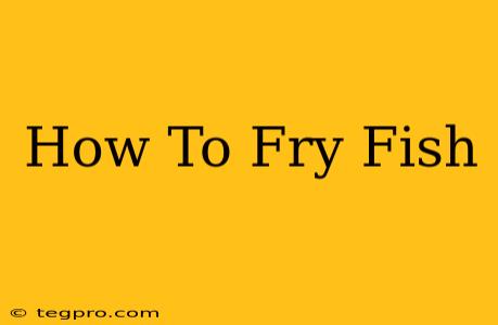 How To Fry Fish