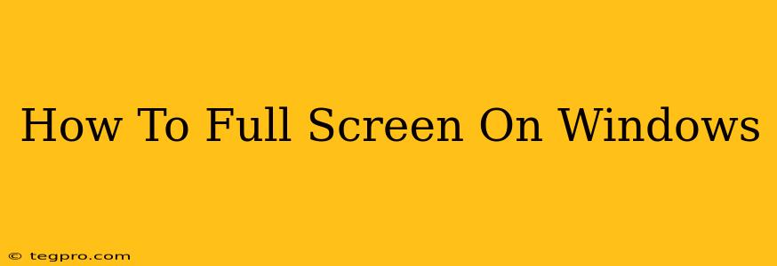 How To Full Screen On Windows