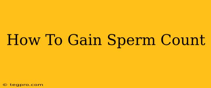 How To Gain Sperm Count