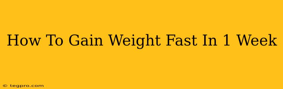 How To Gain Weight Fast In 1 Week