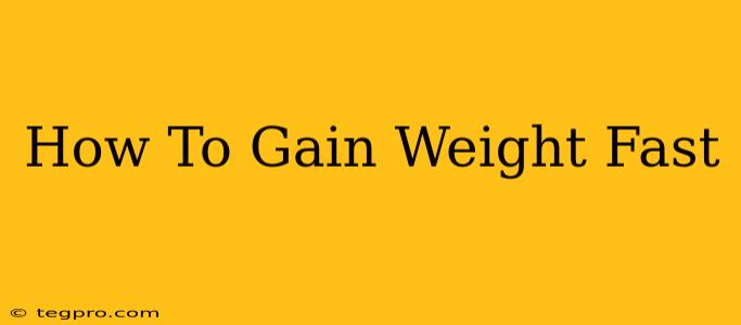 How To Gain Weight Fast