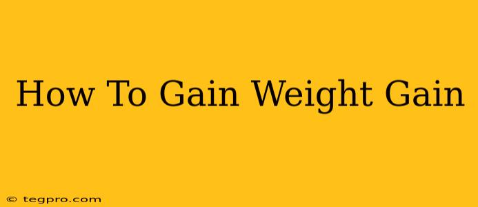 How To Gain Weight Gain