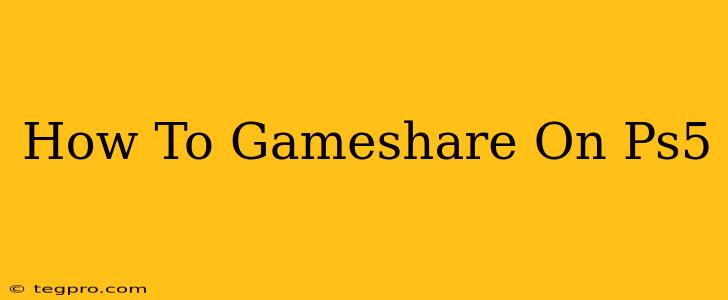 How To Gameshare On Ps5