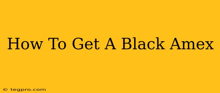 How To Get A Black Amex