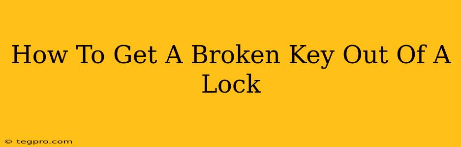 How To Get A Broken Key Out Of A Lock