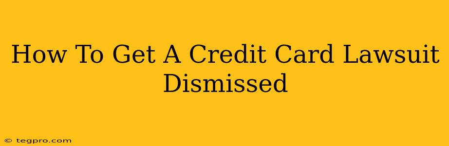 How To Get A Credit Card Lawsuit Dismissed