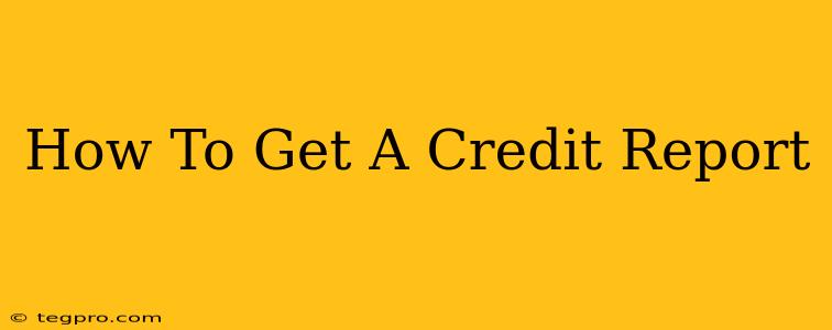 How To Get A Credit Report