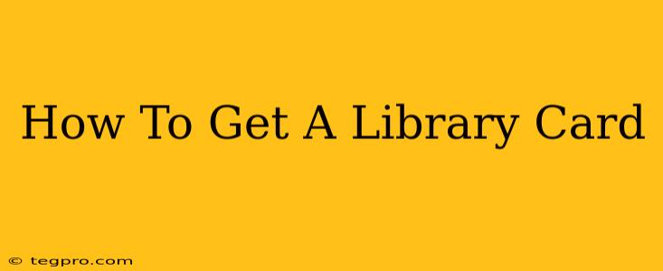 How To Get A Library Card