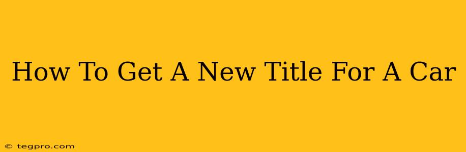 How To Get A New Title For A Car