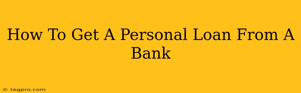 How To Get A Personal Loan From A Bank